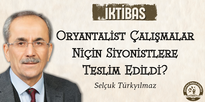 ORYANTALİST ÇALIŞMALAR NİÇİN SİYONİSTLERE TESLİM EDİLDİ?