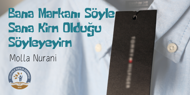 BANA MARKANI SÖYLE SANA KİM OLDUĞUNU SÖYLEYEYİM - MOLLA NURANİ