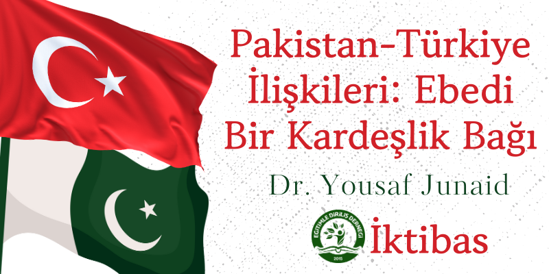 PAKİSTAN-TÜRKİYE İLİŞKİLERİ: EBEDİ BİR KARDEŞLİK BAĞI - İKTİBAS