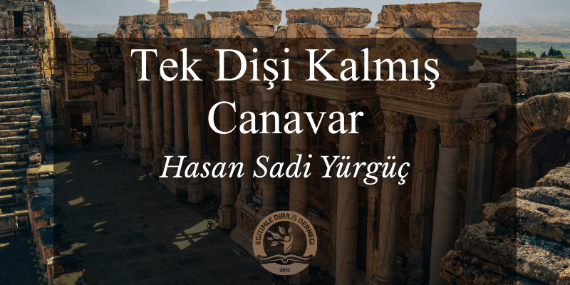 TEK DİŞİ KALMIŞ CANAVAR